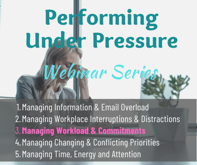 Performing Under Pressure - Webinar 3 - Managing Workload & Commitments